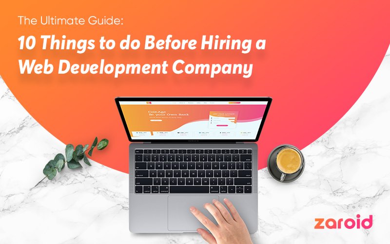 The Ultimate Guide: 10 Things To Do Before Hiring A Web Development Company